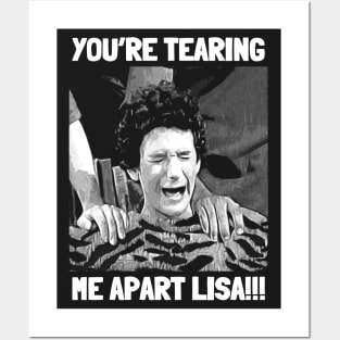 You're Tearing Me Apart Lisa Posters and Art